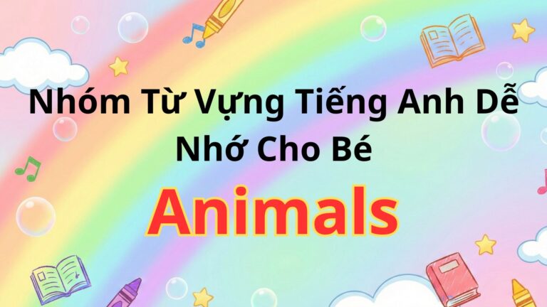 Nhóm các từ vựng liên quan theo con vật – chủ đề Animals