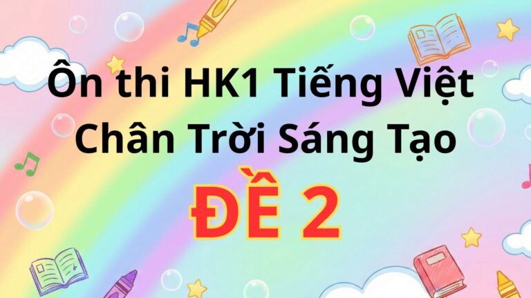 Ôn thi  HK1 – Đề 2- Tiếng Việt – Chân Trời Sáng Tạo