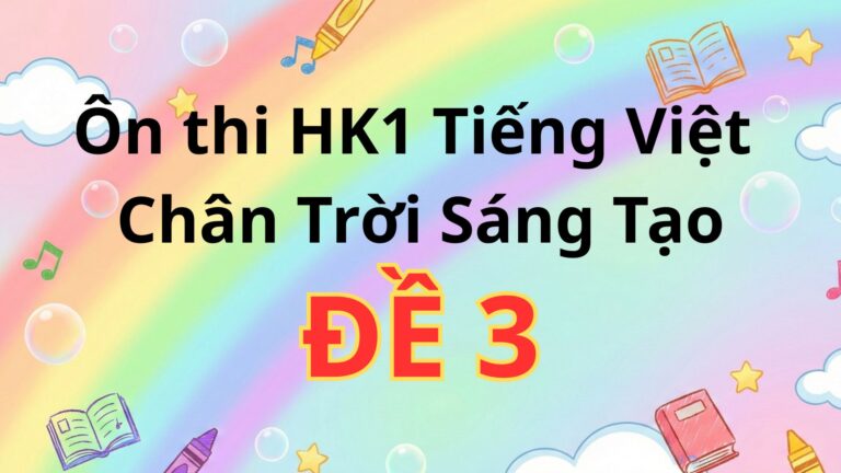 Ôn thi  HK1 – Đề 3- Tiếng Việt – Chân Trời Sáng Tạo