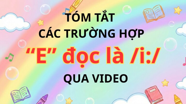 Ngoài SGK – 1 số trường hợp âm “E” được phát âm thành /i:/ qua video vui