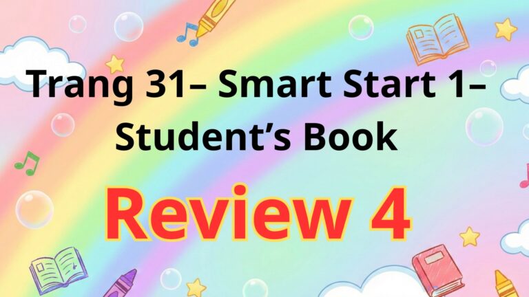 Review 4:Trang 31 – Smart Start 1– Student’s Book