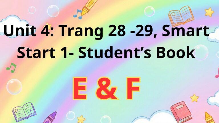 Unit 4: E & F, Trang 28 -29, Smart Start 1- Student’s Book