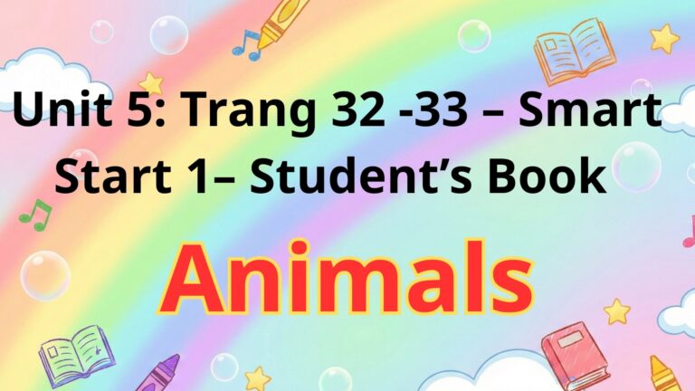 Unit 5- Animals:Trang 32 -33 – Smart Start 1– Student’s Book