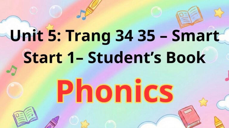 Unit 5: Phonics – Trang 34 35– Smart Start 1– Student’s Book