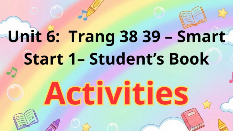 Unit 6 : Activities trang 38 39 – Smart Start 1– Student’s Book