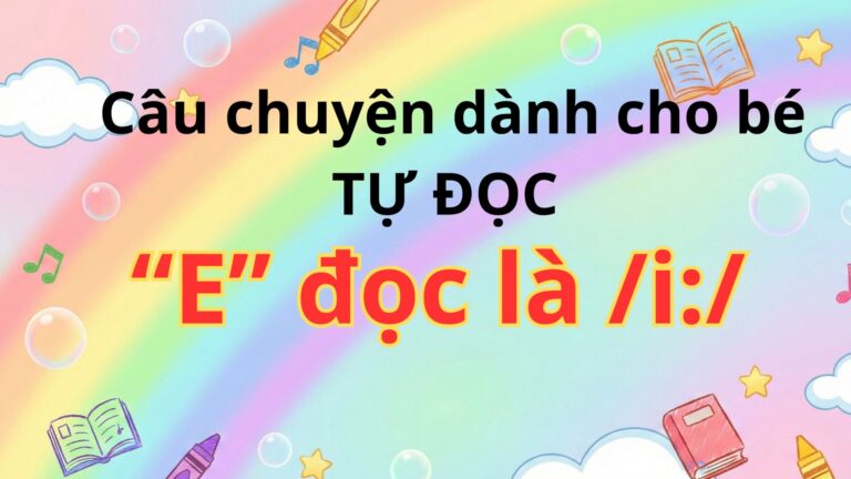 Ngoài SGK – Câu chuyện dành cho bé tự đọc – nguyên tắc E đọc là /i:/