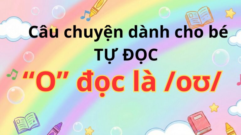 Ngoài SGK – Câu chuyện dành cho bé tự đọc – nguyên tắc O đọc là /oʊ/