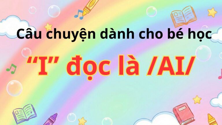Ngoài SGK – Câu chuyện dành cho bé học các từ được phát âm là /ai/ của âm “I”